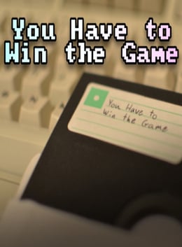 You Have to Win the Game